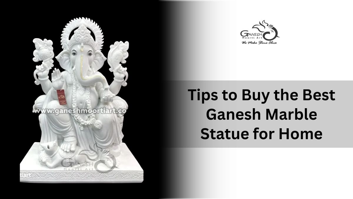 Tips to Consider While Buying a Ganesh Marble Statue for Your Home