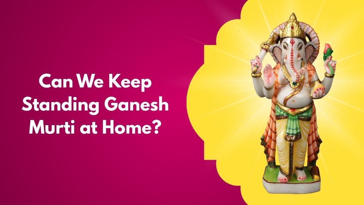 Can We Keep Standing Ganesh Murti at Home?