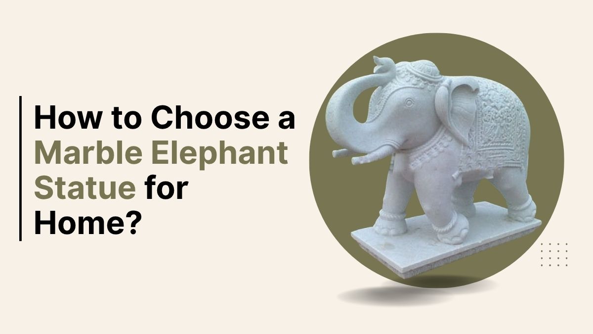 How to Choose a Marble Elephant Statue for Home?